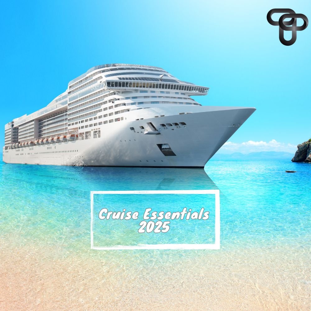 Cruise Essentials 2025: Must-Have Items for a Smooth Sailing Experience